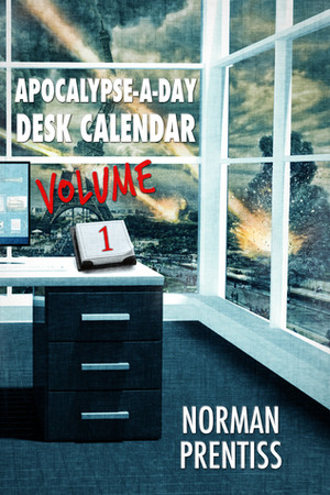 Apocalypse-a-Day Desk Calendar, Volume 1 by Norman Prentiss