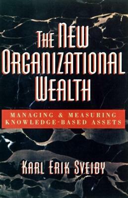 The New Organizational Wealth: Managing and Measuring Knowledge-Based Assets by Karl Erik Sveiby