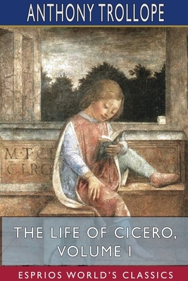 The Life of Cicero, Volume I by Anthony Trollope