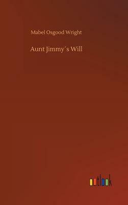 Aunt Jimmy´s Will by Mabel Osgood Wright