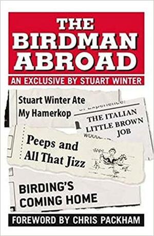 The Birdman Abroad by Chris Packham, Stuart Winter