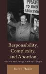 Responsibility, Complexity, and Abortion: Toward a New Image of Ethical Thought by Karen Houle