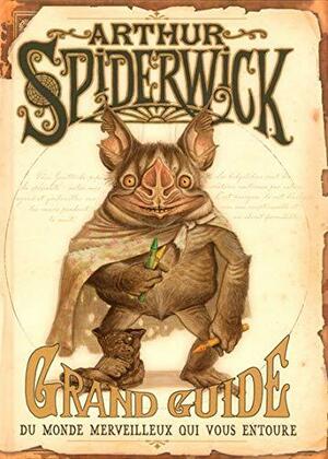Arthur Spiderwick - Grand guide du monde merveilleux qui vous entoure by Holly Black, Tony DiTerlizzi