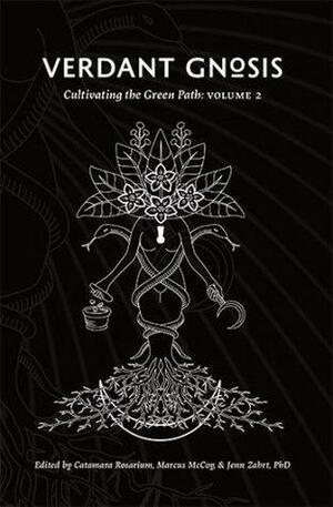 Verdant Gnosis: Cultivating the Green Path Volume 2 by Jenn Zahrt, Marcus McCoy, Catamara Rosarium