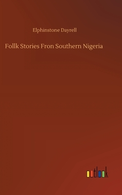Follk Stories Fron Southern Nigeria by Elphinstone Dayrell