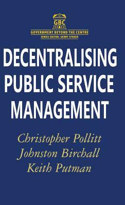 Decentralising Public Service Management by Johnston Birchall, Christopher Pollitt, Keith Putman