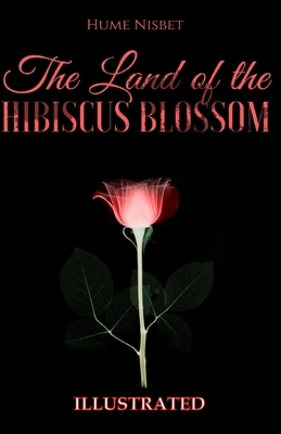 The Land of the Hibiscus Blossom Illustrated by Hume Nisbet