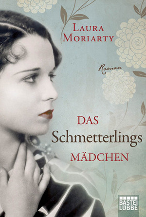 Das Schmetterlingsmädchen by Laura Moriarty