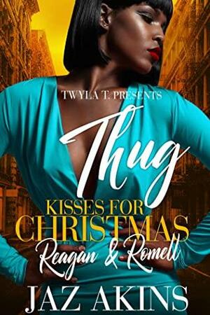 Thug Kisses For Christmas : Reagan & Romell by Jaz Akins