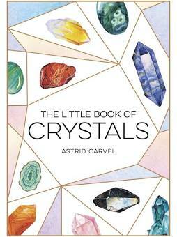 The Little Book of Crystals: A Beginner's Guide to Crystal Healing by Astrid Carvel