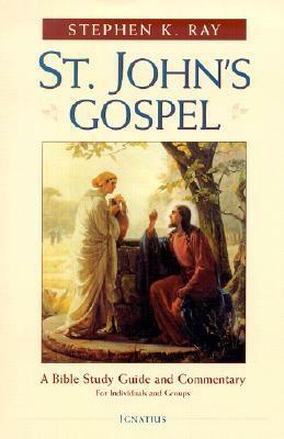 St. John's Gospel: A Bible Study Guide and Commentary for Individuals and Groups by Stephen K. Ray