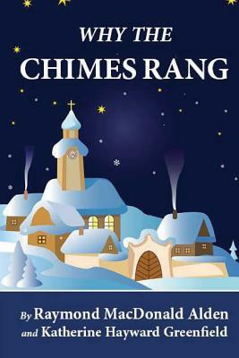 Why the Chimes Rang (Illustrated) by Raymond McDonald Alden, Katherine Hayward Greenland