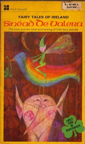 FAIRY TALES OF IRELAND: The Emerald Ring; The Pooka; The Enchante Lake; The Three Drinks; The Hare of Slievebawn; The stolen Child; The Rightful King; The Hungry Grass; The Two Trees; The Old Cornet; The Haunted House; The Verdant Valley; The Fairy Hill by Sinéad de Valera