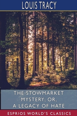 The Stowmarket Mystery Or, A Legacy of Hate by Louis Tracy