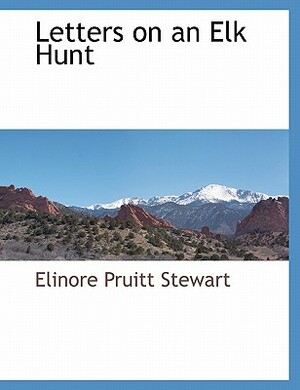 Letters on an Elk Hunt by Elinore Pruitt Stewart