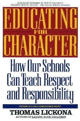 Educating for Character: How Our Schools Can Teach Respect and Responsibility by Thomas Lickona