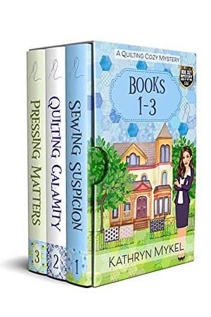 Quilting Cozy Mystery Series - Set 1 Books: 1-3: Sewing Suspicion, Quilting Calamity, Pressing Matters by Kathryn Mykel, Kathryn Mykel