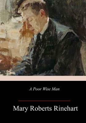 A Poor Wise Man by Mary Roberts Rinehart