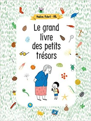 Le grand livre des petits trésors by Nadine Robert