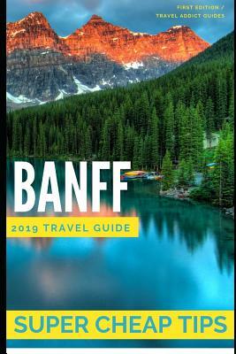 Super Cheap Banff: How to enjoy a $1,000 trip to Banff for $250 by Noah Williams, Phil G. Tang