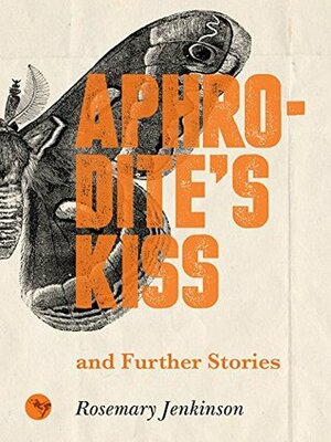 Aphrodite's Kiss and Further Stories by Rory Jeffers, Averill Buchanan, Rosemary Jenkinson