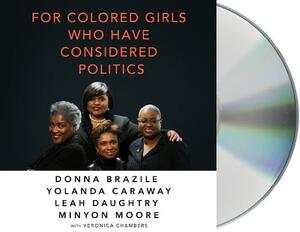 For Colored Girls Who Have Considered Politics by Yolanda Caraway, Leah Daughtry, Donna Brazile