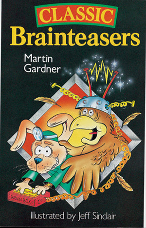 Classic Brainteasers by Jeff Sinclair, Martin Gardner