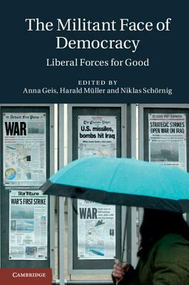 The Militant Face of Democracy: Liberal Forces for Good by 