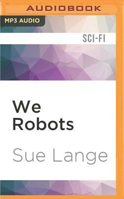 We Robots by Sue Lange