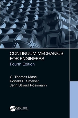 Continuum Mechanics for Engineers by Jenn Stroud Rossmann, Ronald E. Smelser, G. Thomas Mase