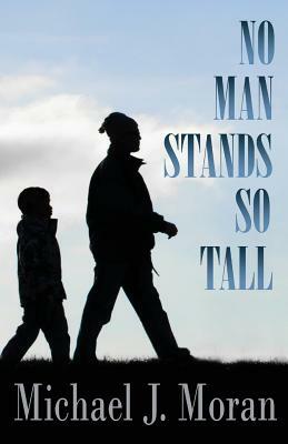 No Man Stands So Tall by Michael J. Moran