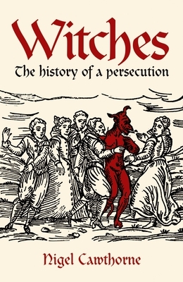 Witches: The History of a Persecution by Nigel Cawthorne