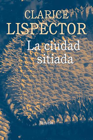 La Ciudad Sitiada by Clarice Lispector