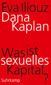 Was ist sexuelles Kapital? by Dana Kaplan, Eva Illouz