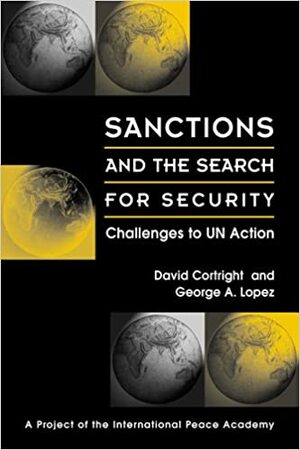 Sanctions and the Search for Security: Challenges to Un Action by Omar P. Sangueza, Omar P. Sangueza, George A. Lopez, Linda M. Gerber