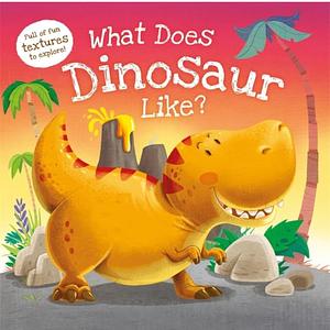 What Does Dinosaur Like?: Touch &amp; Feel Board Book by IglooBooks