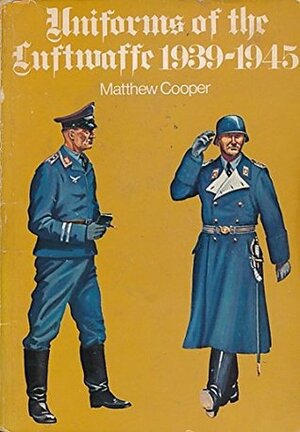 Uniforms of The Luftwaffe, 1939-1945 by Matthew Cooper