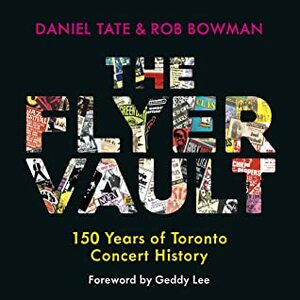 The Flyer Vault: 150 Years of Toronto Concert History by Daniel Tate, Rob Bowman