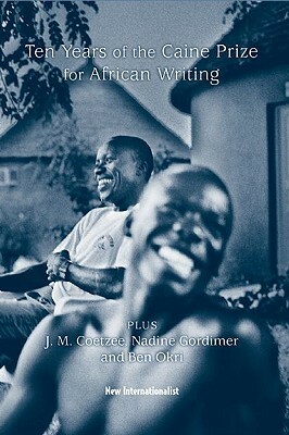 10 Years of the Caine Prize for African Writing by J.M. Coetzee, Ben Okri, The Caine Prize for African Writing, Nadine Gordimer