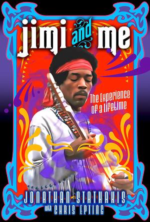 Jimi and Me: The Experience of a Lifetime by Jonathan Stathakis