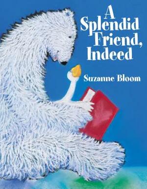 A Splendid Friend, Indeed by Suzanne Bloom