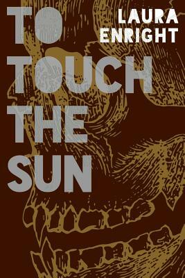 To Touch The Sun by Laura Enright