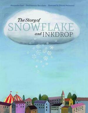 The Story of Snowflake and Inkdrop by Simona Mulazzani, Alessandro Gatti, Pierdomenico Baccalario