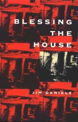 Blessing the House by Jim Daniels