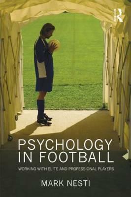 Psychology in Football: Working with Elite and Professional Players by Mark Nesti