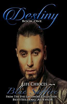 Destiny 1: Life Choices by Evei Lattimore, Blue Saffire