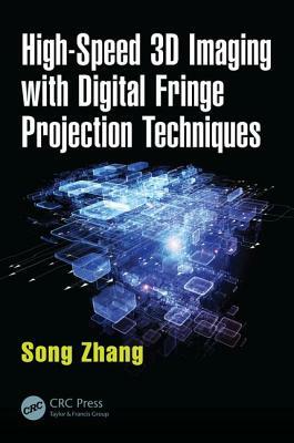 High-Speed 3D Imaging with Digital Fringe Projection Techniques by Song Zhang