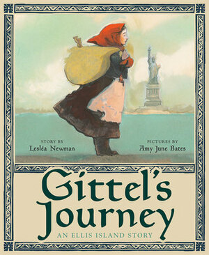 Gittel's Journey: An Ellis Island Story by Lesléa Newman, Amy June Bates