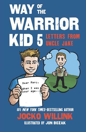 Way of the Warrior Kid 5: Letters from Uncle Jake by Jocko Willink
