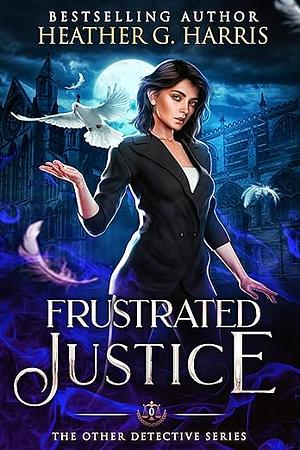 Frustrated Justice by Heather G. Harris